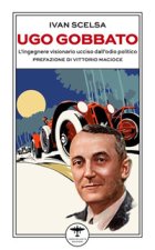 Ugo Gobbato. L'ingegnere visionario ucciso dall'odio politico