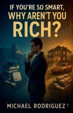 If You're So Smart, Why Aren't You Rich?