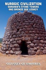 Nuragic Civilization, Sardinia's Stone Towers  and Bronze Age Legacy