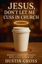 Jesus, Don't Let Me Cuss in Church