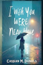 I Wish You Were Near here