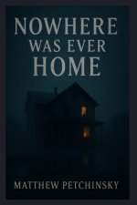 Nowhere Was Ever Home