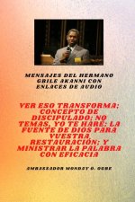 Mensajes del hermano Gbile Akanni con enlaces de audio - Ver Eso Transforma ; Concepto de discipulado ; No temáis, Te voy a hacer ; La fuente de Dios