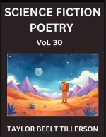 Science Fiction Poetry (Volume 30)- SciFi, Fantasy, and Speculative Poetry, Discover Chronicles of the Sci-fi Stellar Verse, Echoes of the Void, and N