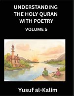 Understanding the Holy Quran with Poetry (Part 5)- Poetic Journeys Through the Quran, Rhythms of Revelation, Exploration of Divine Truth, Islamic Cult