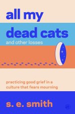 ALL MY DEAD CATS & OTHER LOSSES