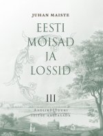 Eesti mõisad ja lossid III. Aadlikultuuri seitse aastasada
