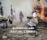 IHAUTERI, CARNAVAL - DES TENEBRES A LA LUMIERE