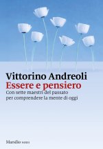 Essere e pensiero. Con sette maestri del passato per comprendere la mente di oggi