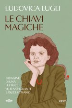 chiavi magiche. Indagini di una lettrice su Elsa Morante e i suoi romanzi