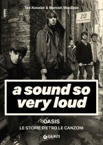 sound so very loud. Oasis. Le storie dietro le canzoni