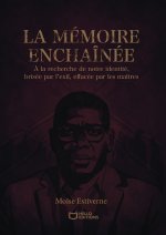 La mémoire enchaînée - À la recherche de notre identité, brisée par l'exil, effacée par les maîtres