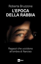 epoca della rabbia. Ragazzi che uccidono all'ombra di Narciso
