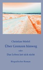 Über Grenzen hinweg oder Das Leben irrt sich nicht