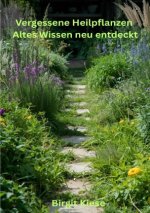 Vergessene Heilpflanzen - Ates Wissen neu entdeckt