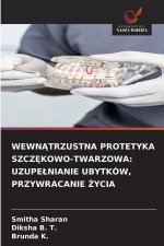 WEWNATRZUSTNA PROTETYKA SZCZ KOWO-TWARZOWA: UZUPELNIANIE UBYTKÓW, PRZYWRACANIE  YCIA