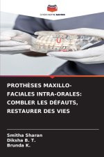 PROTHÈSES MAXILLO-FACIALES INTRA-ORALES: COMBLER LES DÉFAUTS, RESTAURER DES VIES