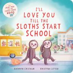 ILL LOVE YOU TILL THE SLOTHS START SCHO
