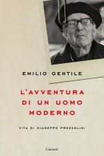 avventura di un uomo moderno. Vita di Giuseppe Prezzolini