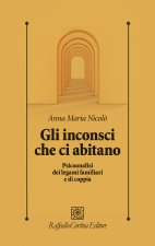 inconsci che ci abitano. Psicoanalisi dei legami familiari e di coppia