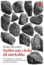 Sotto un cielo di metallo. Un viaggio tra i minerali