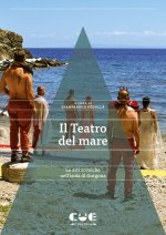 Teatro del mare. Le arti sceniche nell'isola di Gorgona