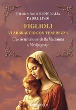 Figlioli vi abbraccio con tenerezza. L'assicurazione della Madonna a Medjugorje