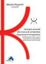 energia sessuale alla ricerca di un'identitàEsperienze Immaginative. Fluidità di genere, abusi e traumi, travestitismo e transessualismo, sperimentazi