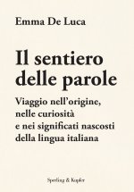 sentiero delle parole. Viaggio nell'origine, nelle curiosità e nei significati nascosti della lingua italiana