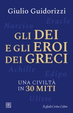 dei e gli eroi dei greci. Una civiltà in 30 miti