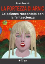 Fortezza di Arnic. La scienza raccontata con la fantascienza