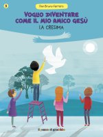 Voglio diventare come il mio amico Gesù. La cresima