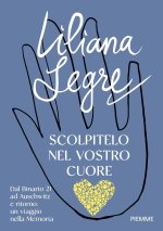 Scolpitelo nel vostro cuore. Dal Binario 21 ad Auschwitz e ritorno: un viaggio nella Memoria
