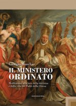 ministero ordinato. Meditazioni alla luce della dottrina e della vita dei Padri della Chiesa
