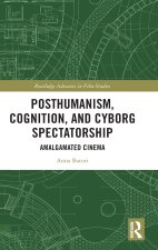Posthumanism, Cognition and Cyborg Spectatorship