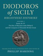 Diodoros of Sicily: Bibliotheke Historike: Volume 2, Books 16-17: The Rise of Macedon under Philip II and the Conquests of Alexander III (the Great)