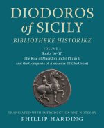 Diodoros of Sicily: Bibliotheke Historike: Volume 2, Books 16-17: The Rise of Macedon under Philip II and the Conquests of Alexander III (the Great)