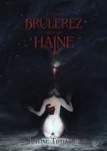 Et vous brûlerez dans ma haine