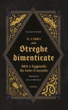 libro delle streghe dimenticate. Miti e leggende da tutto il mondo