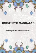 Unistuste mandalad. Teraapiline värviraamat