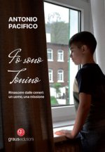 Io sono Tonino. Rinascere dalle ceneri: un uomo, una missione