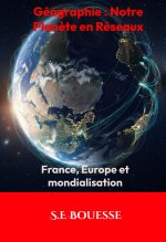 Géographie: notre planète en réseaux , France, Europe et mondialisation