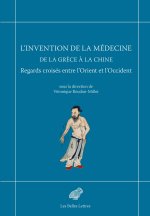 L’Invention de la médecine de la Grèce à la Chine