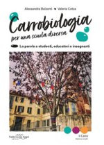 Carrobiologia. Per una scuola diversa. La parola a studenti, educatori e insegnanti