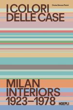 colori delle case. Milan interiors 1923-1978. Ediz. italiana e inglese