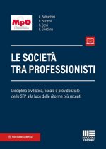 società tra professionisti. Disciplina civilistica, fiscale e previdenziale delle STP alla luce delle riforme più recenti