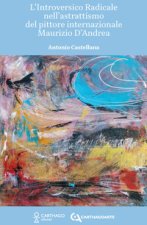 introversico radicale nell'astrattismo del pittore internazionale Maurizio D'Andrea