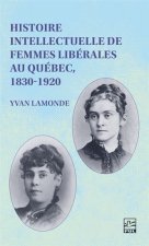 HISTOIRE INTELLECTUELLE DE FEMMES LIBERALES AU QUEBEC 1830-1920
