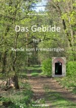 Das Gebilde  Teil 1: Kunde vom Fremdartigen
