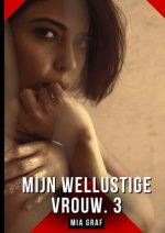 Mijn wellustige vrouw. 3